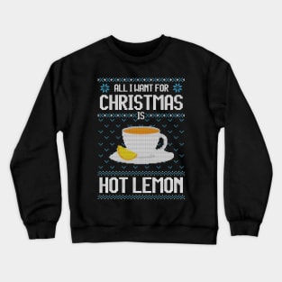 All I Want For Christmas Is Hot Lemon - Ugly Xmas Sweater For Lemon Lover Crewneck Sweatshirt